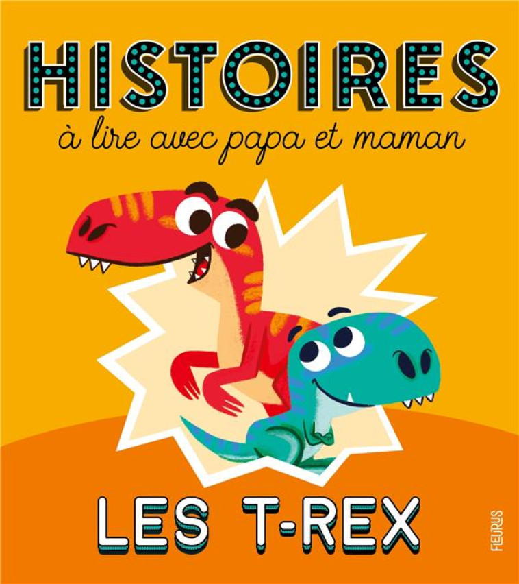 HISTOIRES A LIRE AVEC PAPA ET MAMAN - LES T-REX - RIVIERE/TURQUOIS - FLEURUS