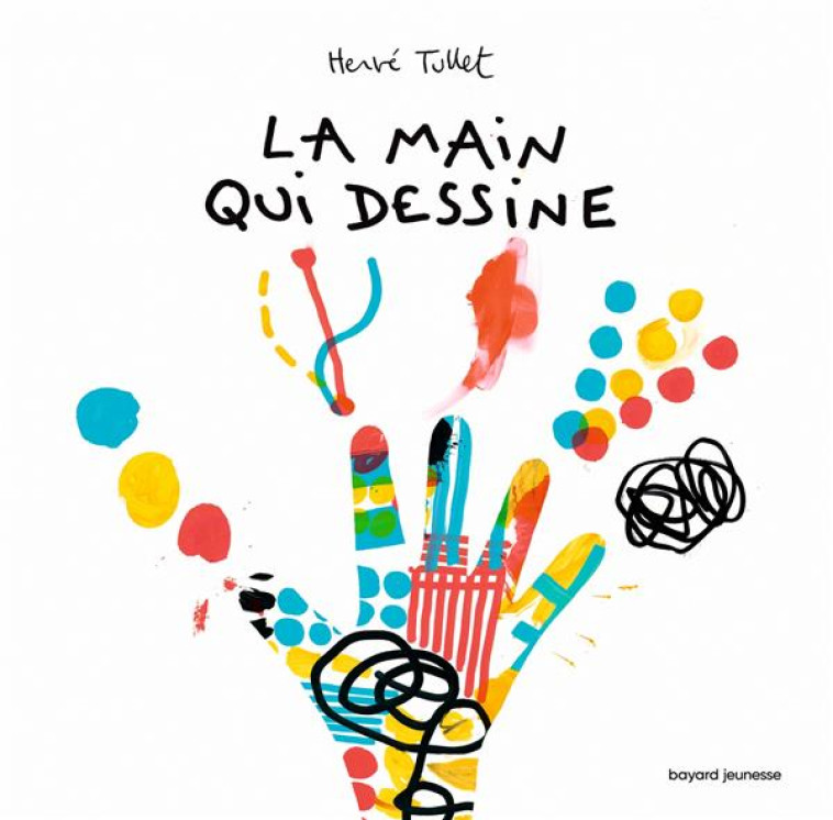 LA MAIN QUI DESSINE - TULLET, HERVE - BAYARD JEUNESSE