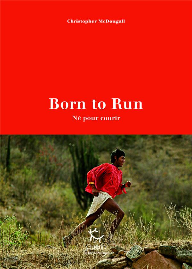 BORN TO RUN (NE POUR COURIR) - MCDOUGALL, CHRISTOPHER - GUERIN