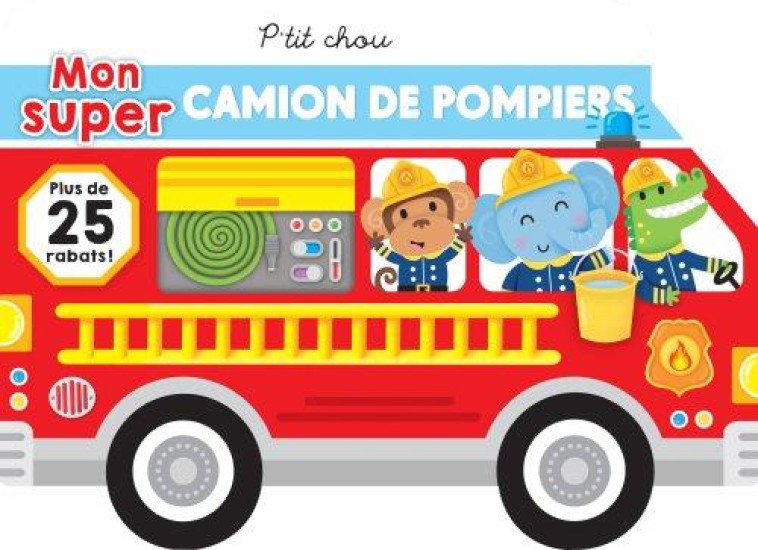 P-TIT CHOU - MON SUPER CAMION DE POMPIER - BRADLEY JENNIE - PRESSE AVENTURE