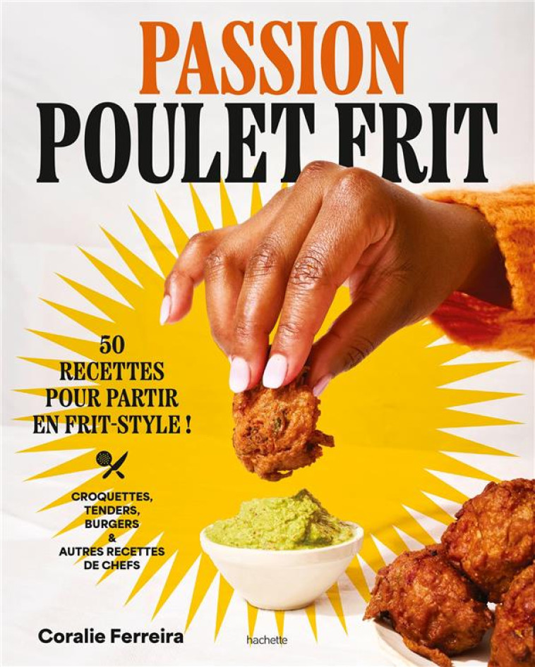 PASSION POULET FRIT - 50 RECETTES POUR PARTIR EN FRIT-STYLE - FERREIRA CORALIE - HACHETTE