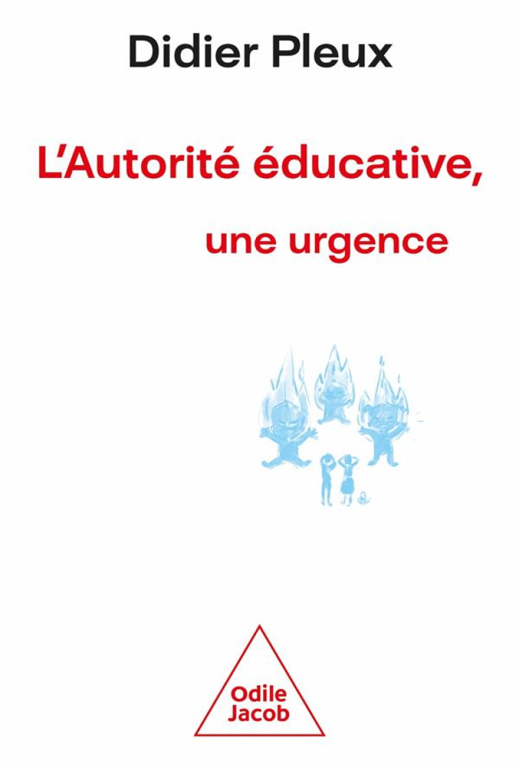 L -AUTORITE EDUCATIVE, UNE URGENCE - DIDIER PLEUX - JACOB