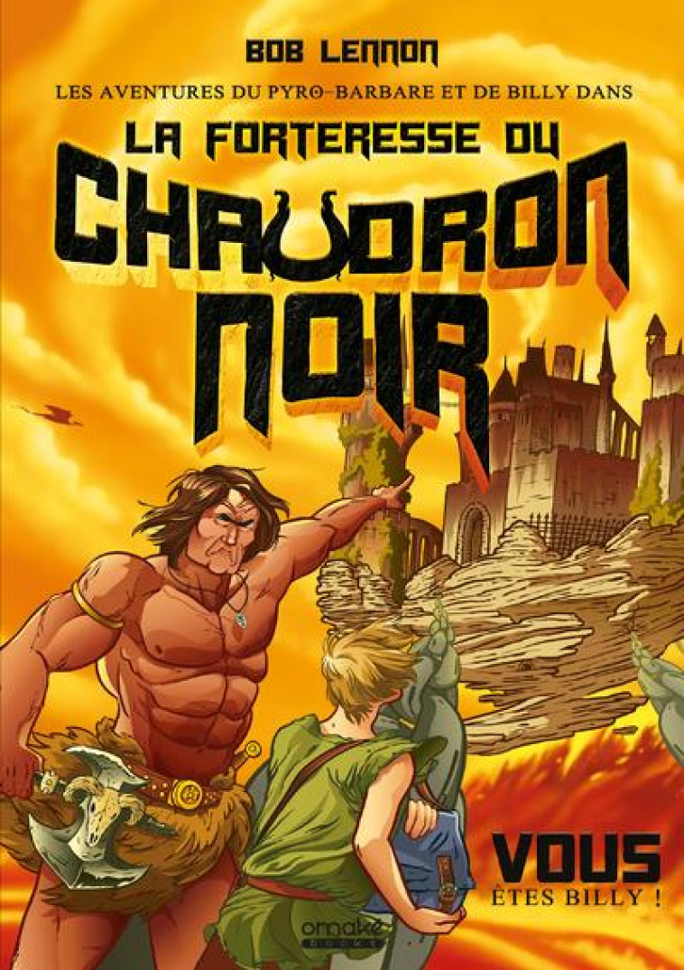 LES AVENTURES DU PYRO-BARBARE ET DE BILLY - TOME 1 LA FORTERESSE DU CHAUDRON NOIR - LENNON/KUHN - OMAKE BOOKS