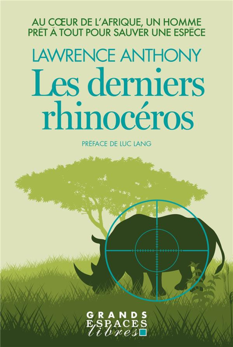 LES DERNIERS RHINOCEROS (GRANDS ESPACES LIBRES) - AU COEUR DE L-AFRIQUE, UN HOMME PRET A TOUT POUR S - ANTHONY/LANG/SPENCE - ALBIN MICHEL