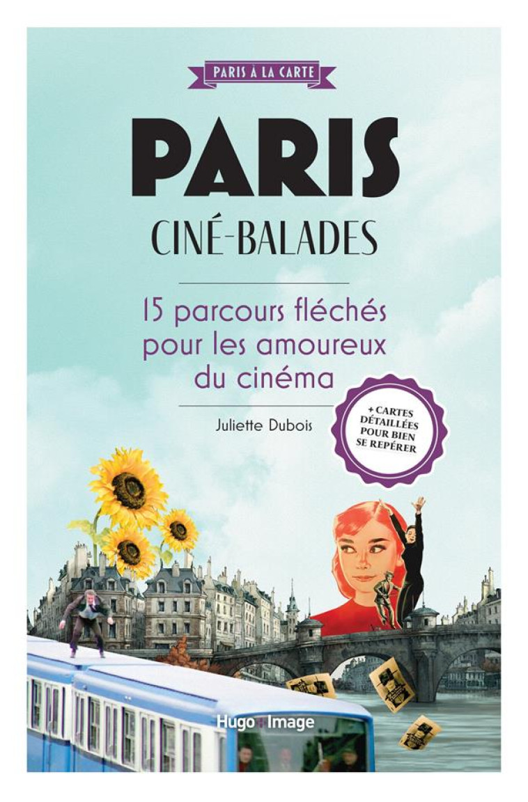 PARIS CINE-BALADES - 15 PARCOURS FLECHES POUR LES AMOUREUX DU 7E ART - DUBOIS JULIETTE - HUGO JEUNESSE