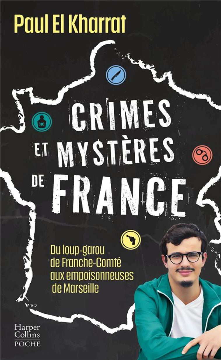 CRIMES ET MYSTERES DE FRANCE - DU LOUP-GAROU DE FRANCHE-COMTE AUX EMPOISONNEUSES DE MARSEILLE - EL KHARRAT PAUL - HARPERCOLLINS