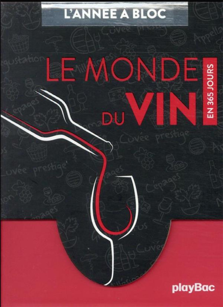 CALENDRIER LE MONDE DU VIN EN 365 JOURS - L-ANNEE A BLOC - PLAYBAC EDITIONS - PRISMA