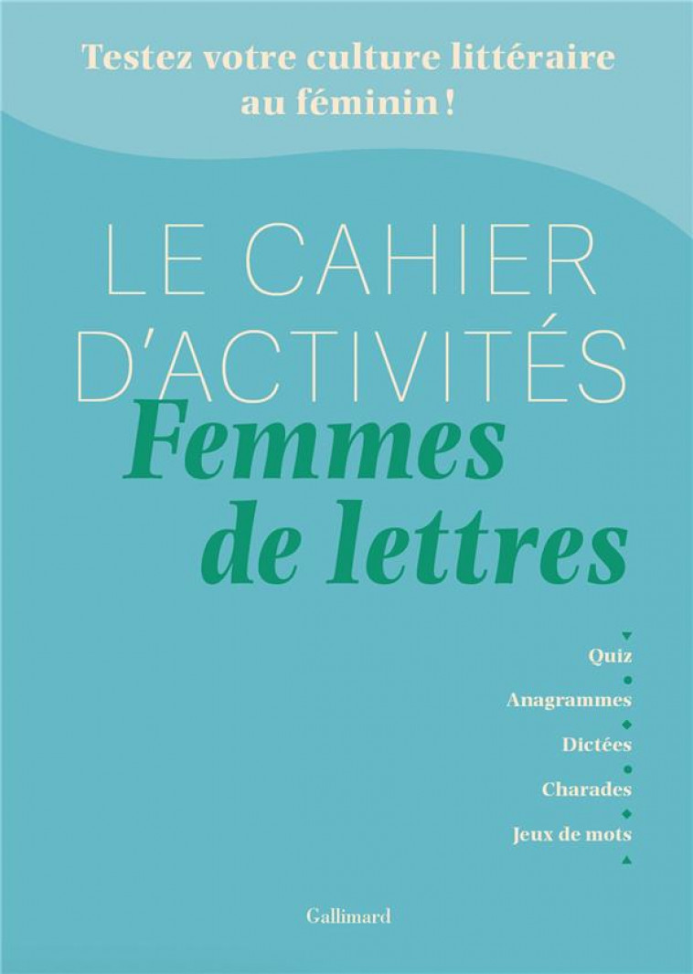 LE CAHIER D-ACTIVITES FEMMES DE LETTRES - TESTEZ VOTRE CULTURE LITTERAIRE AU FEMININ ! - DHOQUOIS/BIDAN - NC
