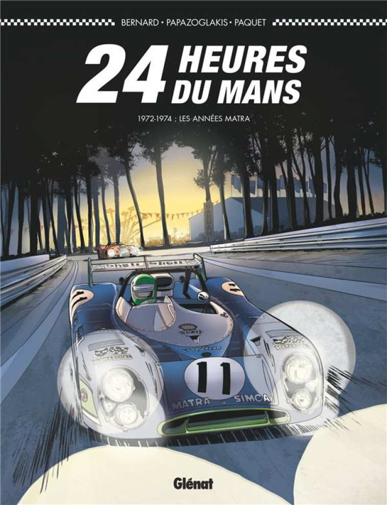 24 HEURES DU MANS - T03 - 24 HEURES DU MANS - 1972-1974 - LES ANNEES MATRA - BERNARD/PAPAZOGLAKIS - GLENAT