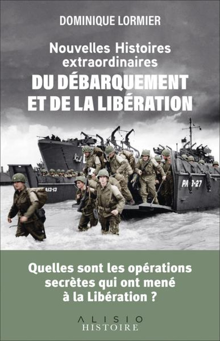 NOUVELLES HISTOIRES EXTRAORDINAIRES DU DEBARQUEMENT ET DE LA LIBERATION - QUELLES SONT LES OPERATION - LORMIER DOMINIQUE - ALISIO