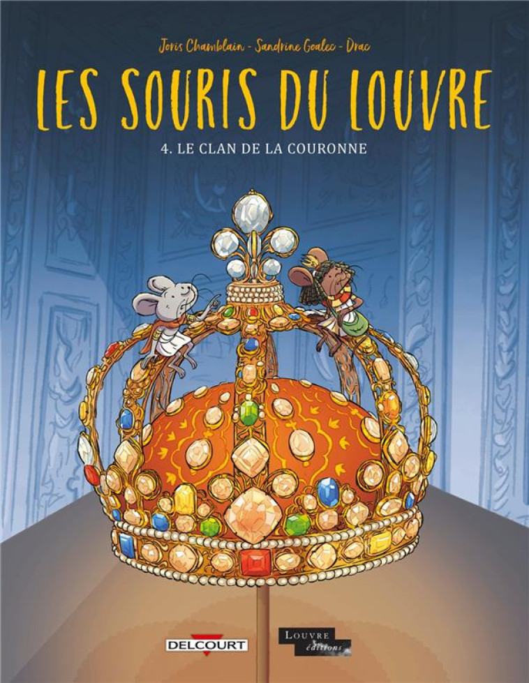 LES SOURIS DU LOUVRE T04 - LE CLAN DE LA COURONNE - CHAMBLAIN/GOALEC - DELCOURT