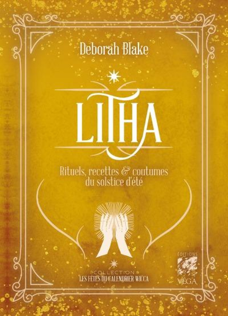 LITHA - RITUELS, RECETTES ET COUTUMES DU SOLSTICE D-ETE - BLAKE DEBORAH - VEGA