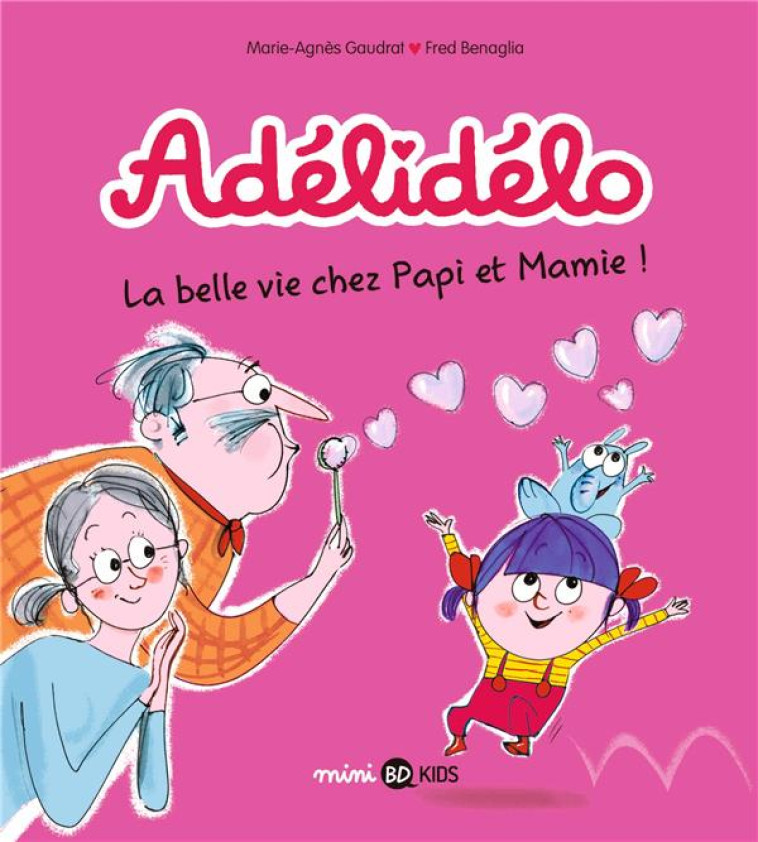 ADELIDELO, TOME 07 - LA BELLE VIE AVEC PAPI ET MAMIE - GAUDRAT/BENAGLIA - BAYARD JEUNESSE