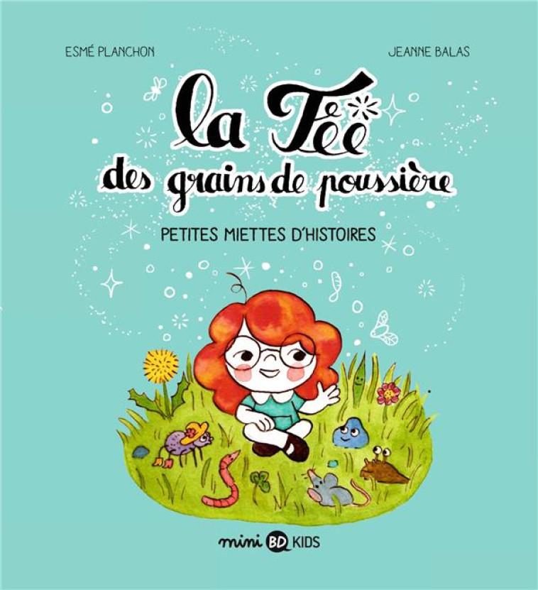 LA FEE DES GRAINS DE POUSSIERE, TOME 01 - LA FEE DES GRAINS DE POUSSIERE - PETITES MIETTES D-HISTOIR - PLANCHON/BALAS - BAYARD JEUNESSE