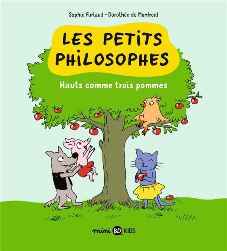 LES PETITS PHILOSOPHES, TOME 04 - HAUTS COMME TROIS POMMES - FURLAUD/MONFREID - BAYARD JEUNESSE