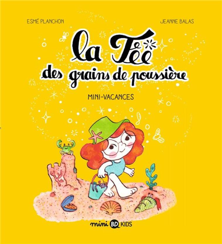 LA FEE DES GRAINS DE POUSSIERE, TOME 02 - MINI-VACANCES - PLANCHON/BALAS - BAYARD JEUNESSE