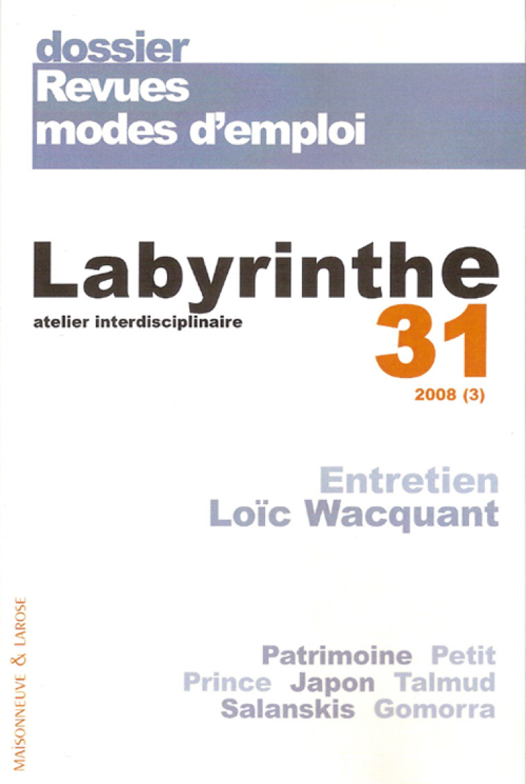 DOSSIER, REVUES, MODES D'EMPLOI  -  ENTRETIEN LOIC WACQUANT  -  PATRIMOINE, PETIT PRINCE, JAPON, TALMUD, SALANSKIS, GOMORRA - COLLECTIF - LABYRINTHE REV