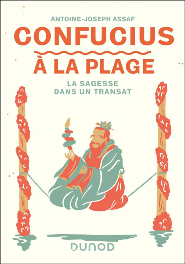 CONFUCIUS A LA PLAGE - LA SAGESSE DANS UN TRANSAT - ASSAF ANTOINE JOSEPH - DUNOD