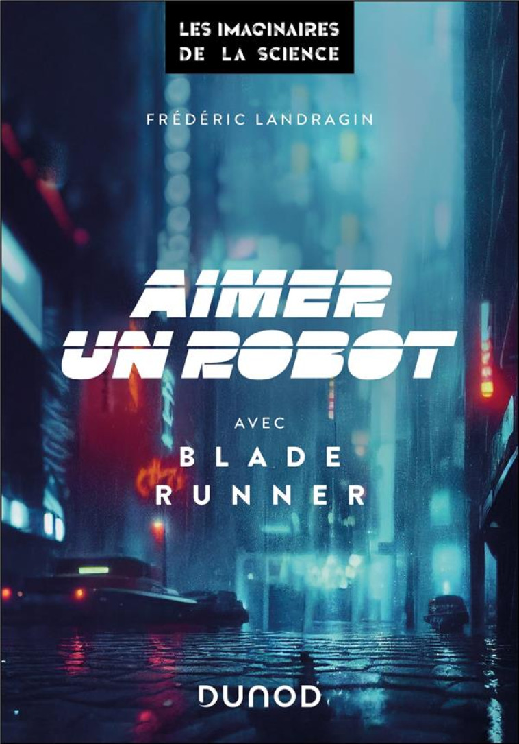 AIMER UN ROBOT AVEC BLADE RUNNER - LANDRAGIN FREDERIC - DUNOD