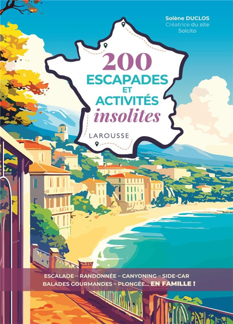 200 ESCAPADES ET ACTIVITES INSOLITES - DUCLOS SOLENE - LAROUSSE