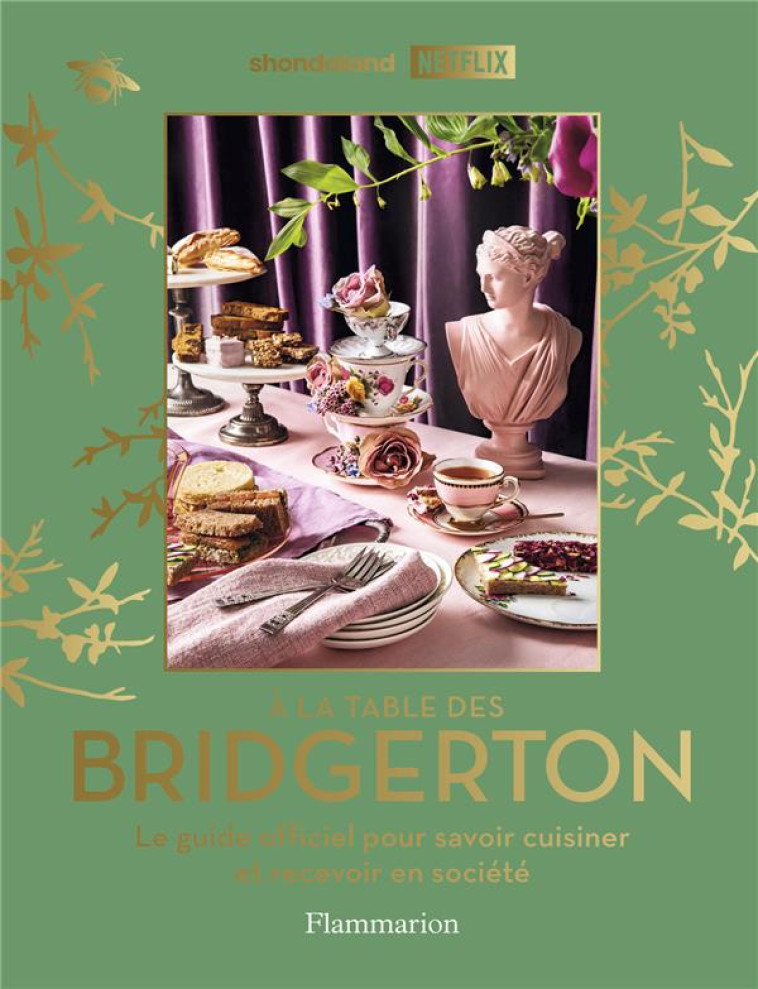 A LA TABLE DES BRIDGERTON - LE GUIDE OFFICIEL POUR SAVOIR CUISINER ET RECEVOIR EN SOCIETE - COLLECTIF - FLAMMARION