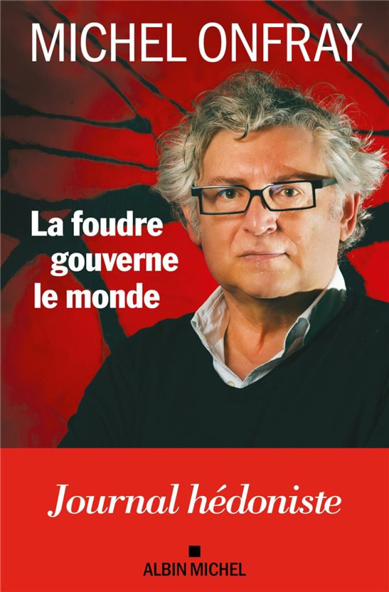 LA FOUDRE GOUVERNE LE MONDE - JOURNAL HEDONISTE - ONFRAY MICHEL - ALBIN MICHEL