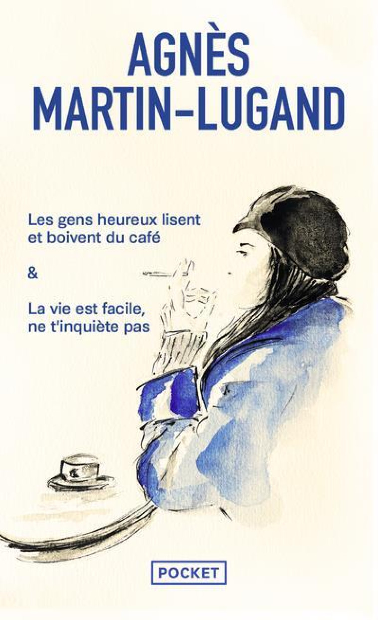 LES GENS HEUREUX LISENT ET BOIVENT DU CAFE / LA VIE EST FACILE, NE T-INQUIETE PAS : INTEGRALE - MARTIN-LUGAND AGNES - POCKET