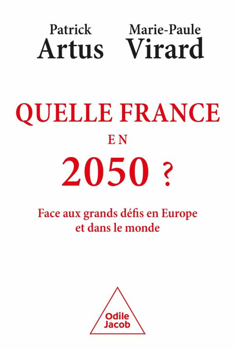 QUELLE FRANCE EN 2050 ? - FACE AUX GRANDS DEFIS EN EUROPE ET DANS LE MONDE - PATRICK ARTUS - JACOB