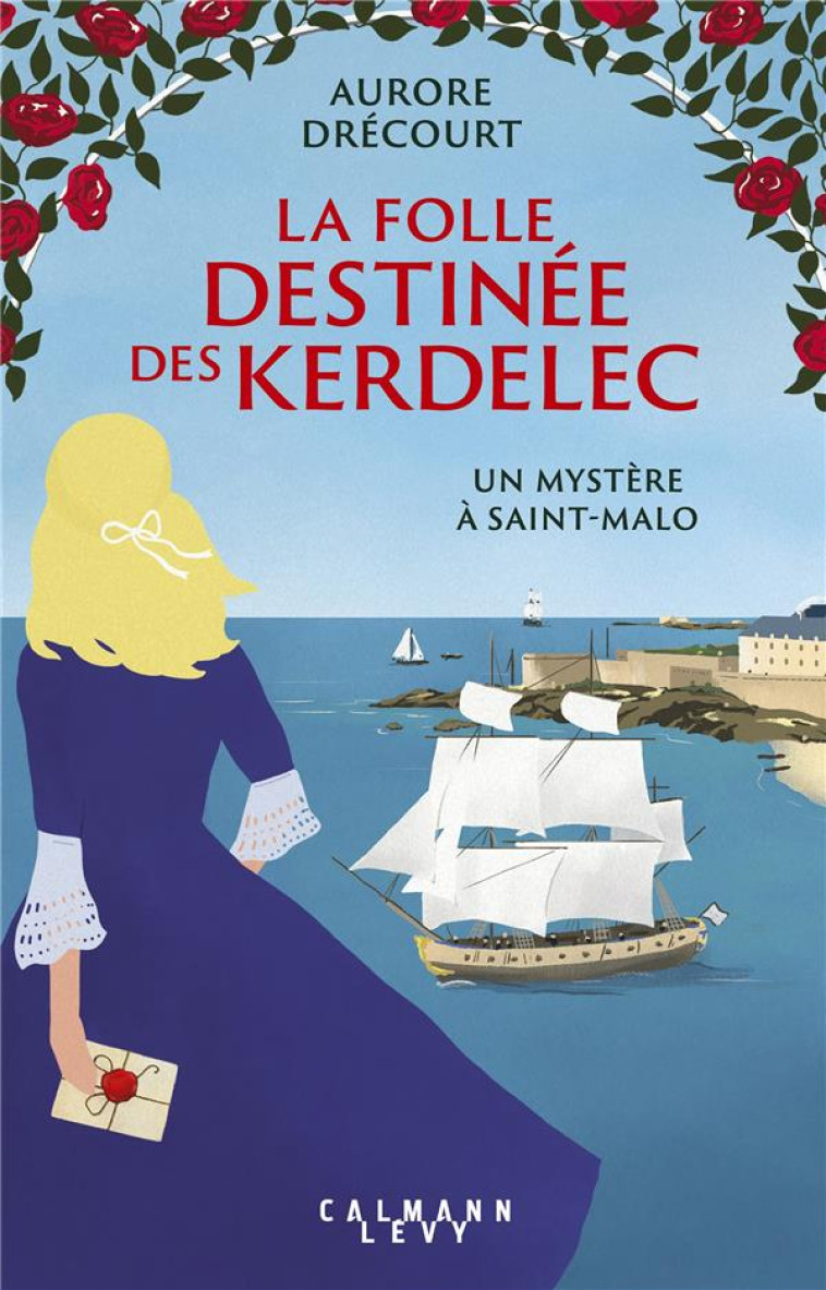 LA FOLLE DESTINEE DES KERDELEC - T02 - LA FOLLE DESTINEE DES KERDELEC - UN MYSTERE A SAINT-MALO - DRECOURT AURORE - CALMANN-LEVY