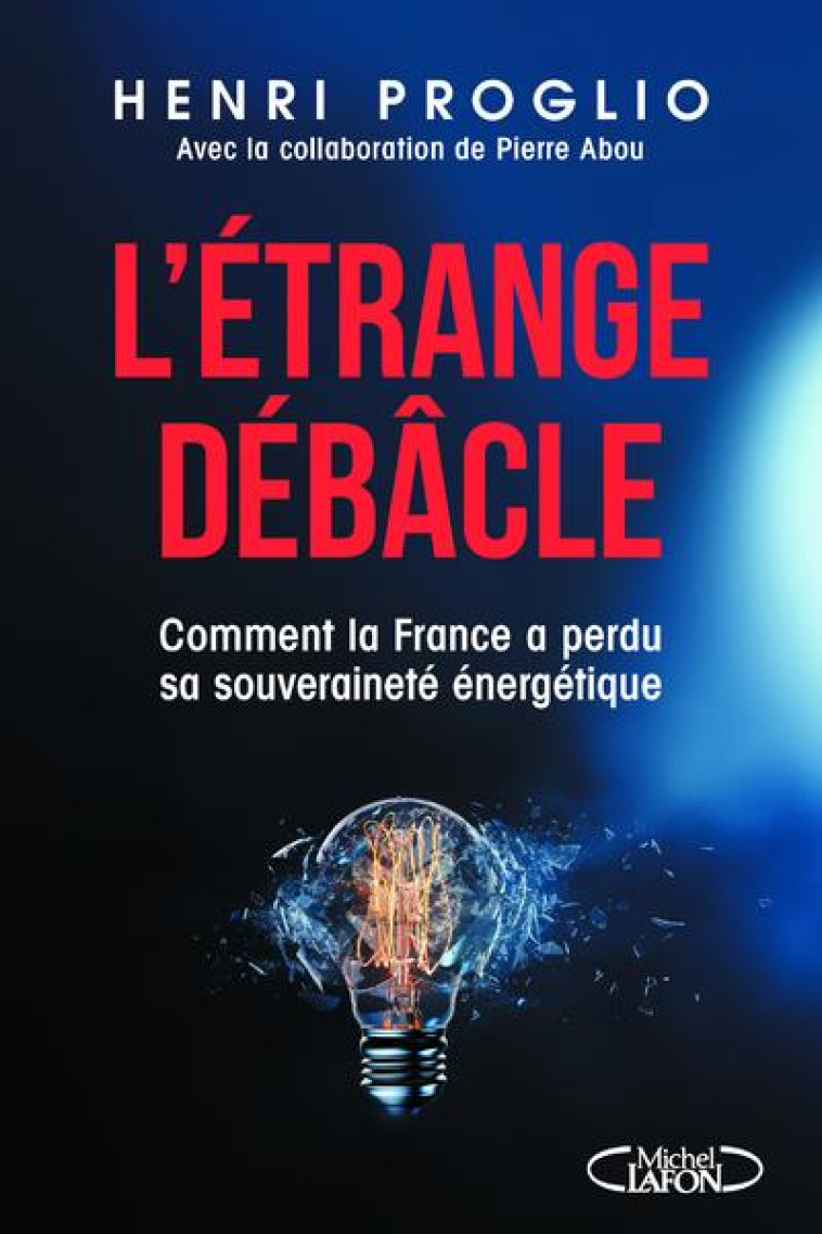 L-ETRANGE DEBACLE - COMMENT LA FRANCE A PERDU SA SOUVERAINETE ENERGETIQUE - PROGLIO HENRI - MICHEL LAFON