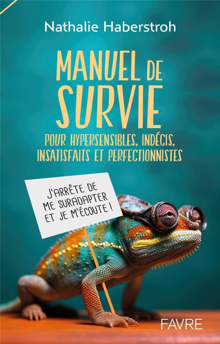 MANUEL DE SURVIE POUR HYPERSENSIBLES, INDECIS, SUREFFICIENTS ET PERFECTIONNISTES - HABERSTROH NATHALIE - FAVRE