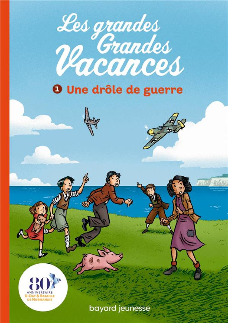 LES GRANDES GRANDES VACANCES, TOME 01 - UNE DROLE DE GUERRE - LEYDIER/BRAVO - BAYARD JEUNESSE