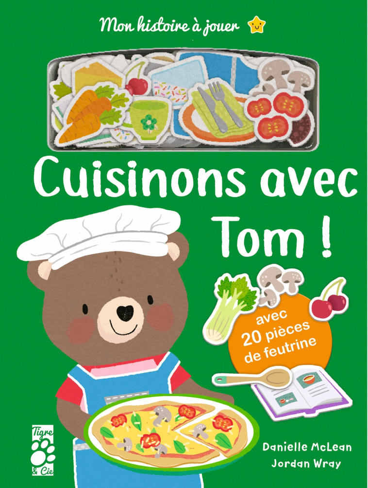 MON HISTOIRE A JOUER - CUISINONS AVEC TOM - Danielle Mclean, Jordan Wray - TIGRE ET CIE