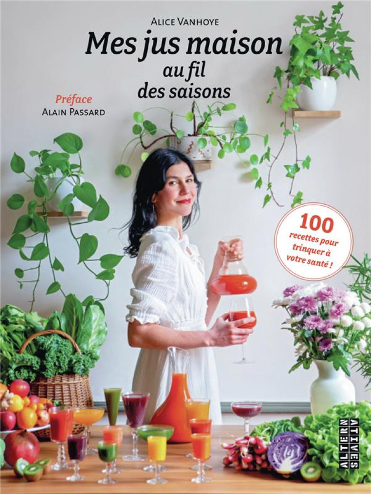 MES JUS MAISON AU FIL DES SAISONS - 100 RECETTES POUR TRINQUER A VOTRE SANTE ! - VANHOYE/PASSARD - GALLIMARD