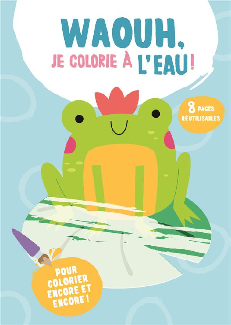 WAOUH, JE COLORIE A L-EAU ! LA GRENOUILLE - COLLECTIF - NC