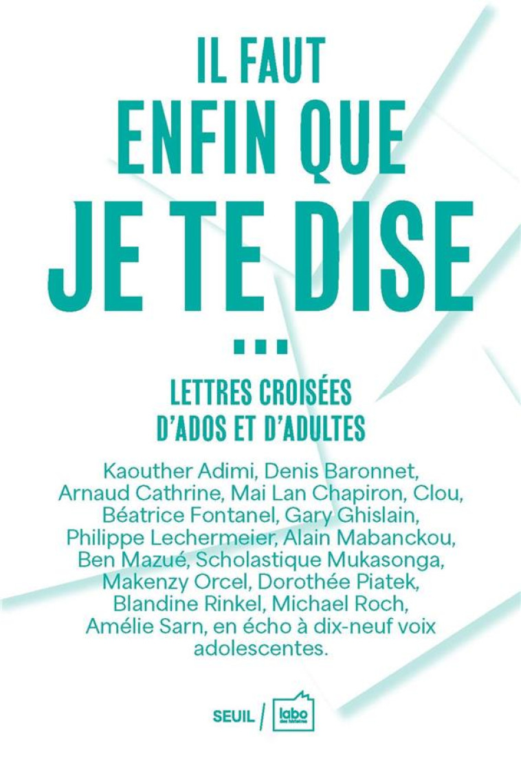 IL FAUT ENFIN QUE JE TE DISE... - LETTRES CROISEES D-ADOS ET D-ADULTES - COLLECTIF - SEUIL