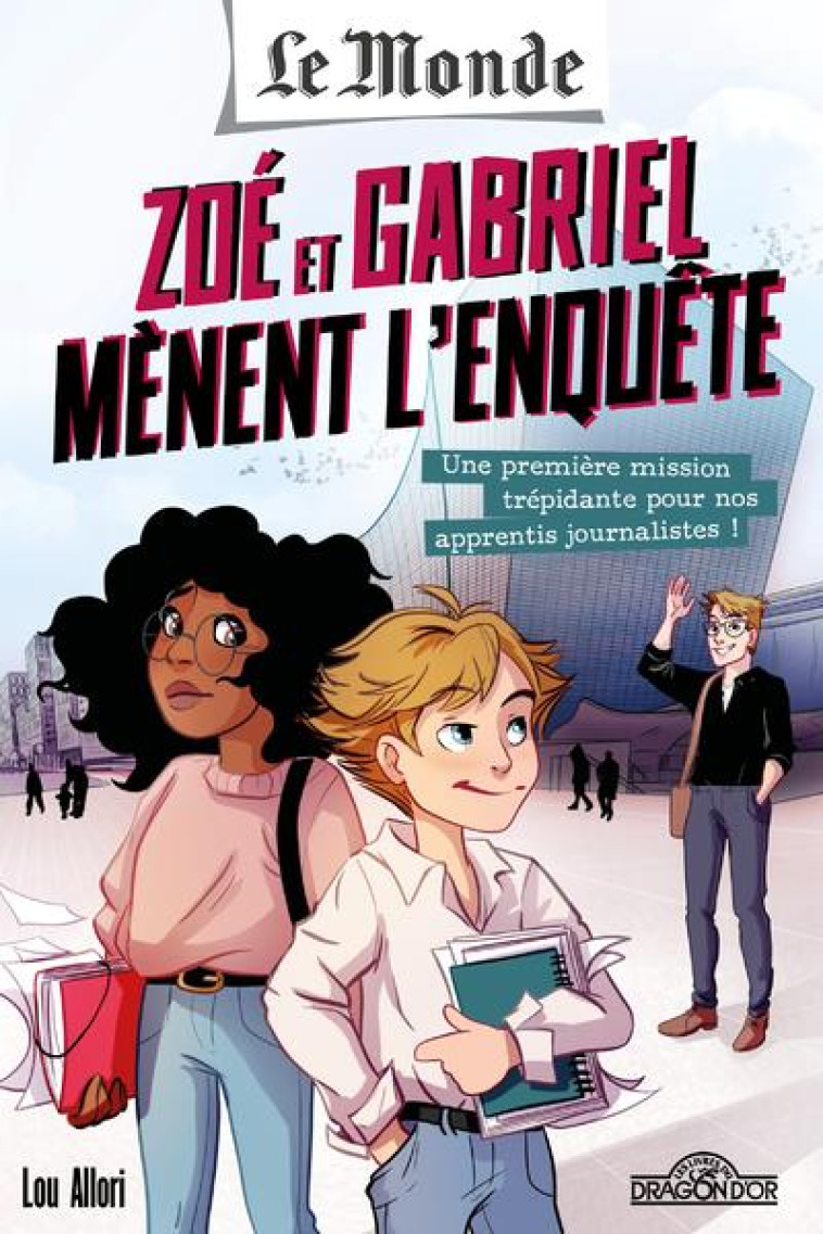LE MONDE - ZOE ET GABRIEL MENENT L-ENQUETE - UNE PREMIERE MISSION TREPIDANTE POUR NOS APPRENTIS JOUR - LE MONDE/ALLORI - DRAGON D'OR