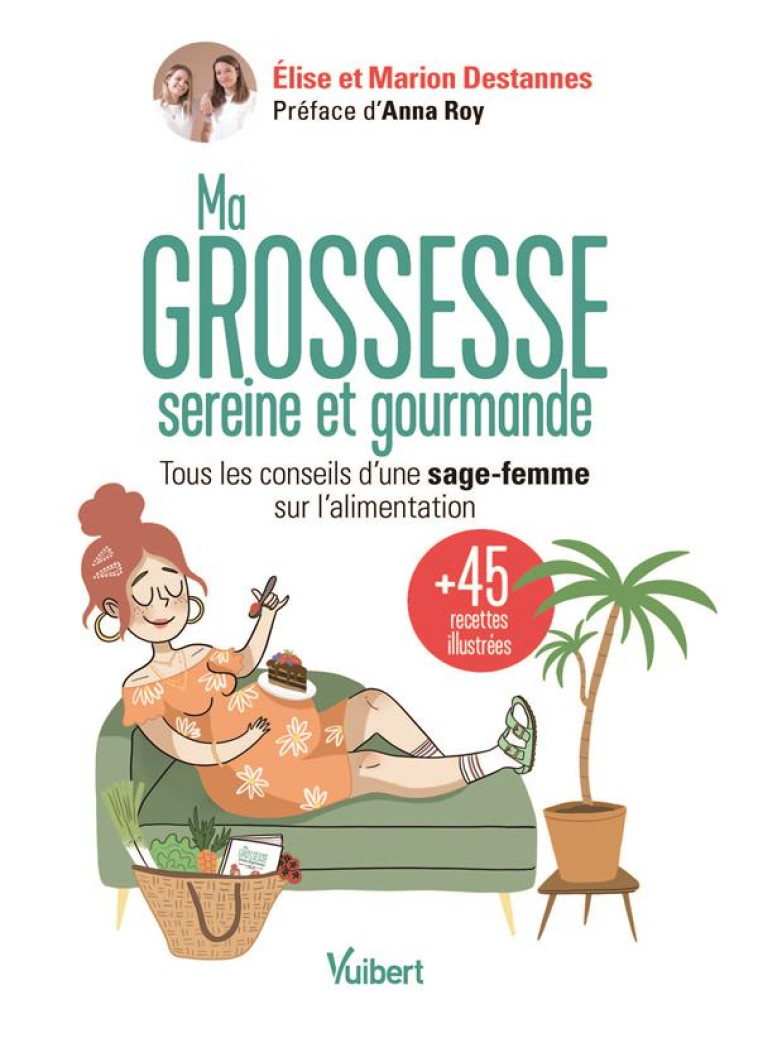 MA GROSSESSE SEREINE ET GOURMANDE : LES CONSEILS D'UNE SAGE-FEMME SUR L'ALIMENTATION ET 45 RECETTES - DESTANNES, ELISE  - VUIBERT