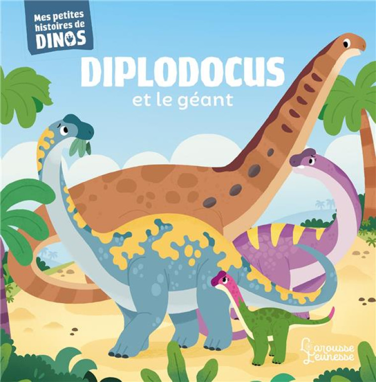 DIPLODOCUS ET LE GEANT - MES PETITES HISTOIRES DE DINOS - FRATTINI/BERANEK - LAROUSSE