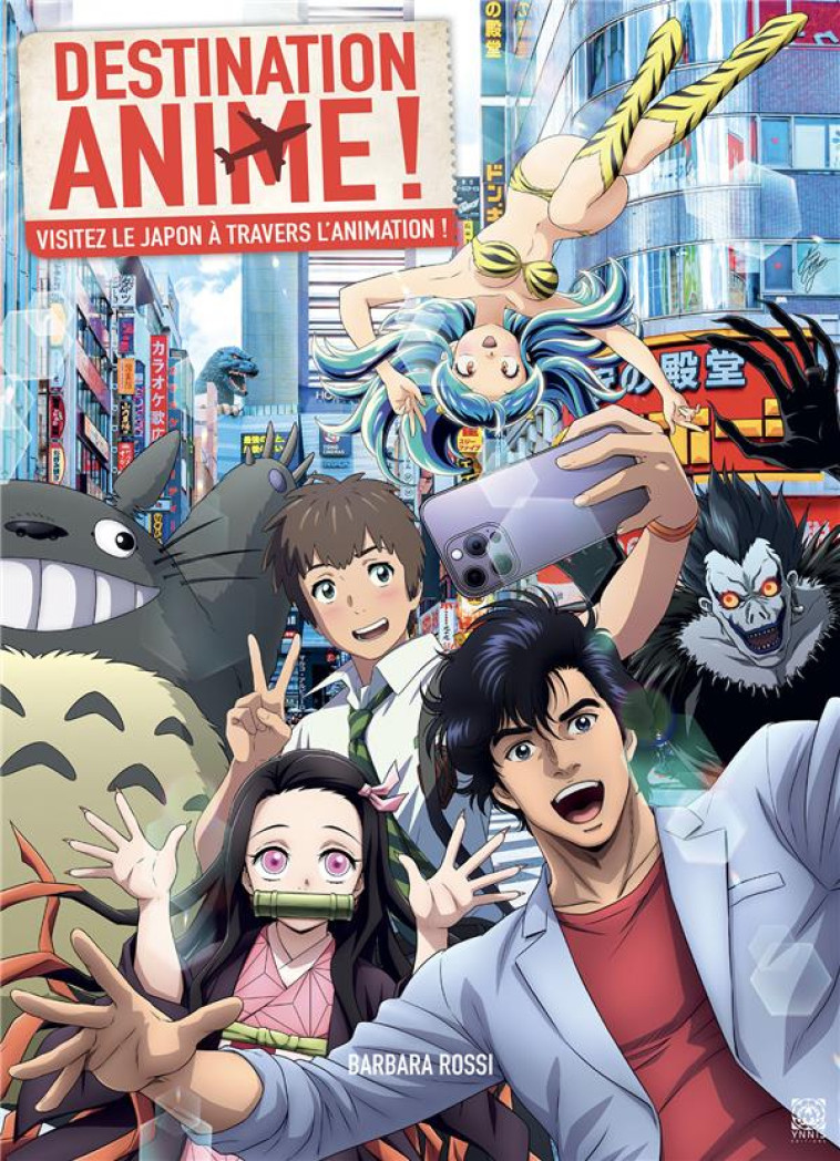 DESTINATION ANIME ! - VISITEZ LE JAPON A TRAVERS L-ANIMATION - ROSSI BARBARA - YNNIS