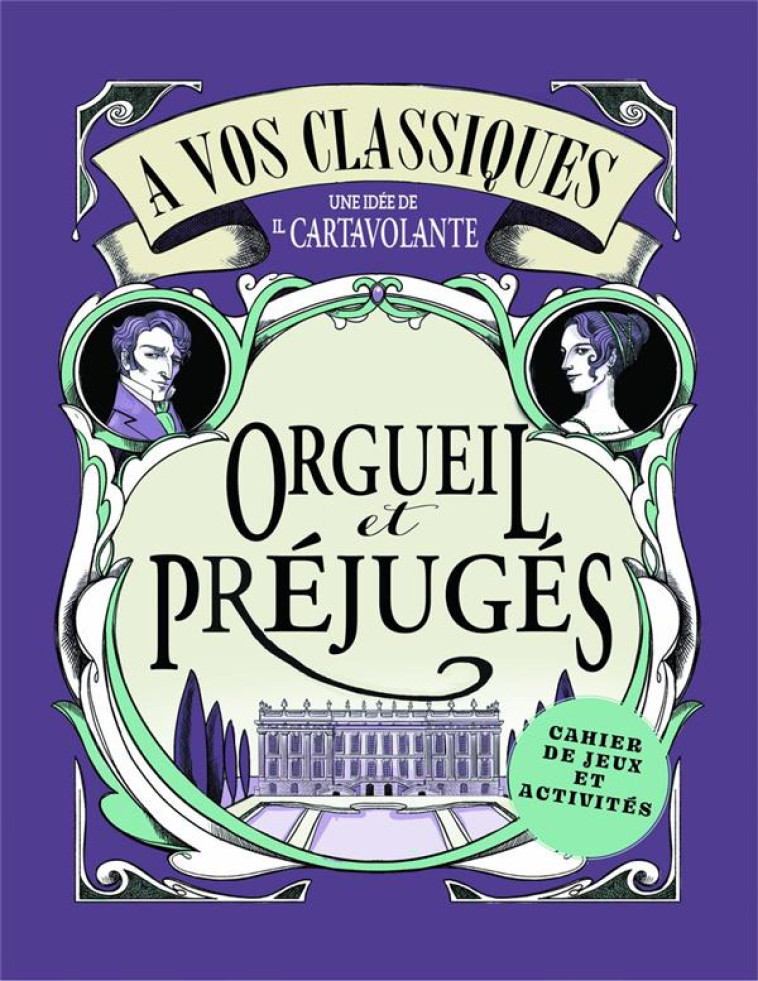 A VOS CLASSIQUES ! ORGUEIL ET PREJUGES - CAHIER DE JEUX ET ACTIVITES - IL CARTAVOLANTE - NC