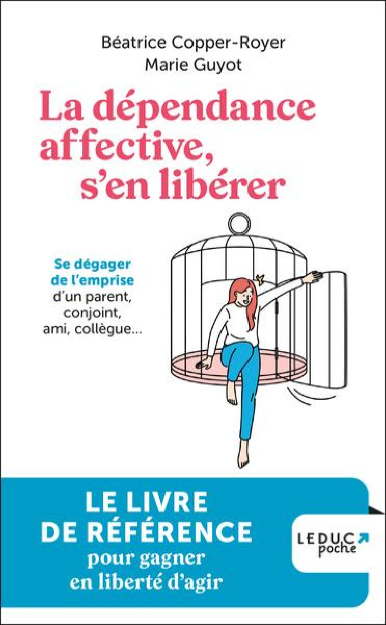 LA DEPENDANCE AFFECTIVE, S-EN LIBERER - SE DEGAGER DE L-EMPRISE D-UN PARENT, CONJOINT, AMI, COLLEGUE - COPPER-ROYER/GUYOT - QUOTIDIEN MALIN