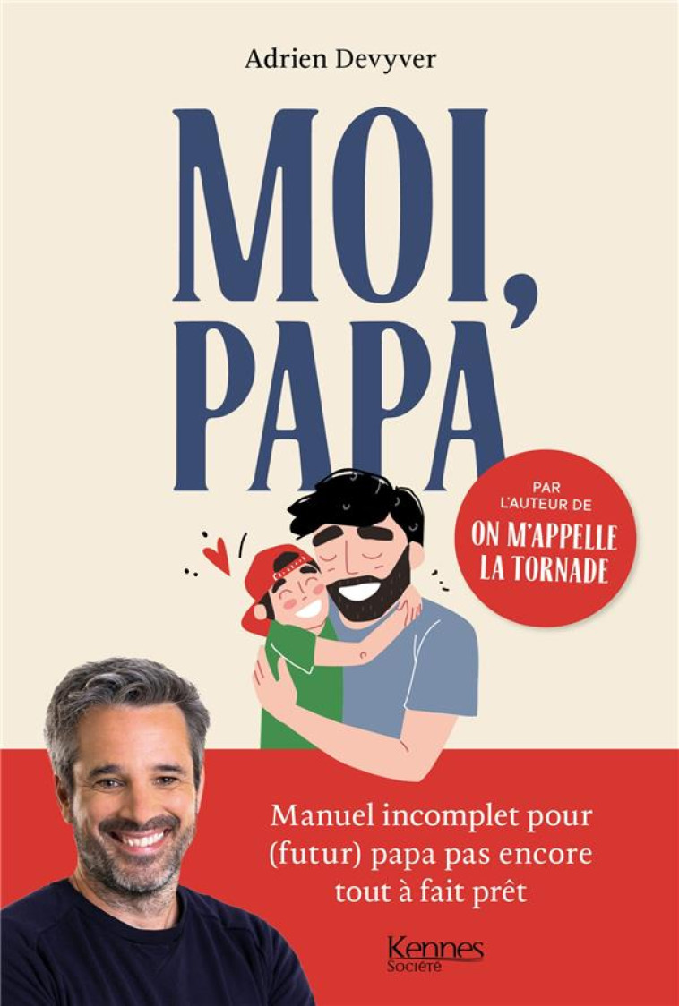 MOI, PAPA - MANUEL INCOMPLET POUR (FUTUR) PAPA PAS ENCORE TOUT A FAIT PRET - DEVYVER ADRIEN - KENNES EDITIONS