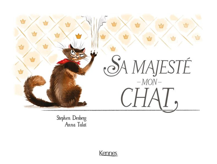 SA MAJESTE MON CHAT T01 - TALAI/DESBERG - KENNES EDITIONS