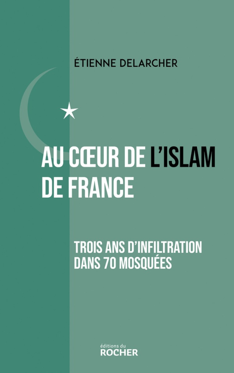 AU COEUR DE L-ISLAM DE FRANCE - TROIS ANS D-INFILTRATION DANS 70 MOSQUEES - DELARCHER ETIENNE - DU ROCHER