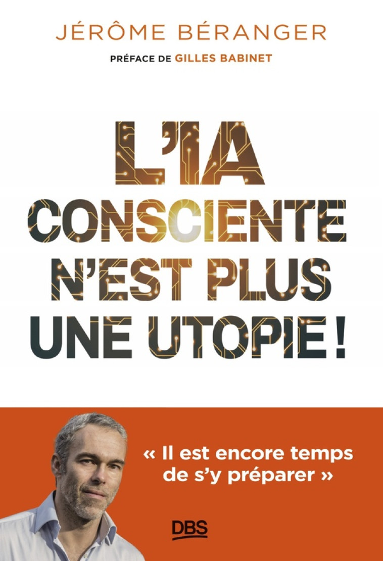 L-IA CONSCIENTE N EST PLUS UNE UTOPIE ! -  IL EST ENCORE TEMPS DE S Y PREPARER - BERANGER/BABINET - DE BOECK SUP