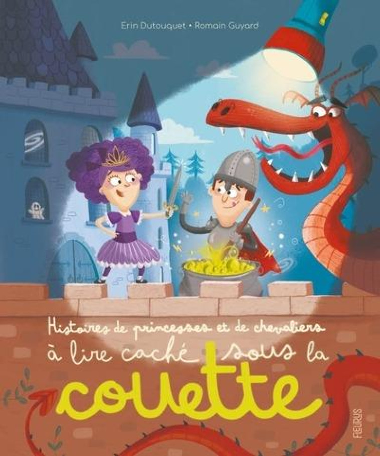 HISTOIRES DE PRINCESSES ET CHEVALIERS A LIRE CACHE SOUS LA COUETTE - DUTOUQUET/GUYARD - FLEURUS