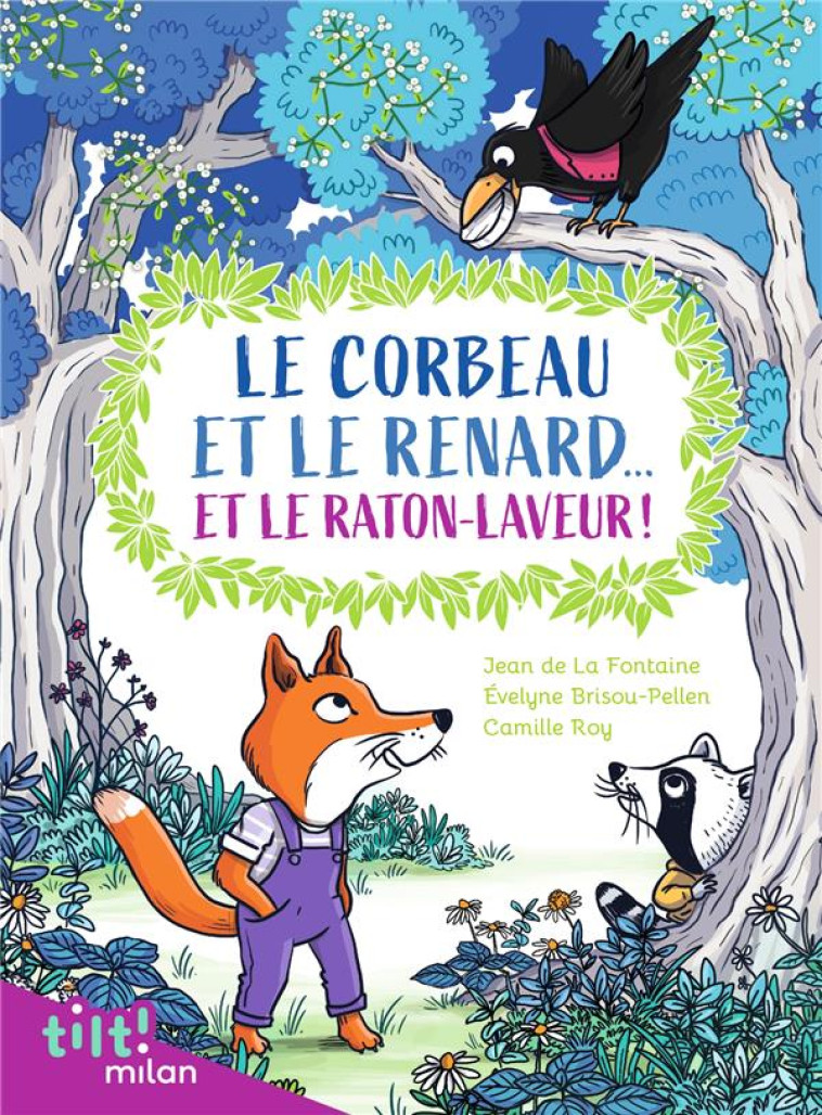 LE CORBEAU ET LE RENARD... ET LE RATON LAVEUR ! (ET AUTRES FABLES D-APRES LA FONTAINE) - LA FONTAINE/ROY - MILAN