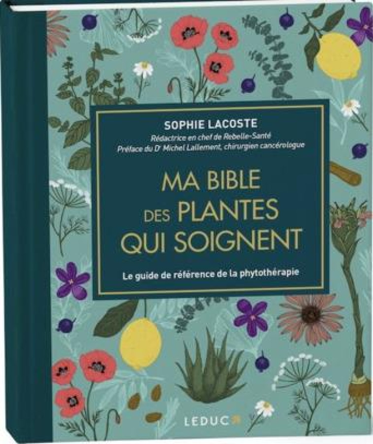 MA BIBLE DES PLANTES QUI SOIGNENT - EDITION DE LUXE - LE GUIDE DE REFERENCE DE LA PHYTOTHERAPIE - LACOSTE/DR MICHEL - QUOTIDIEN MALIN