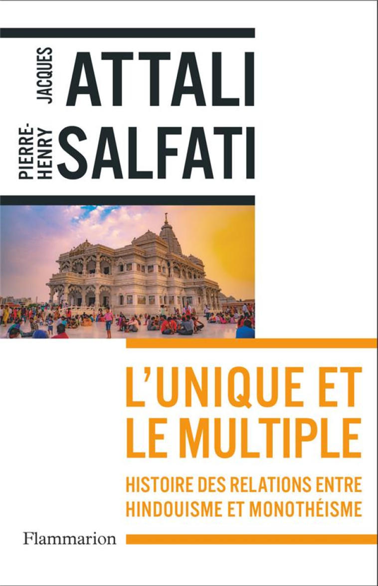 L-UNIQUE ET LE MULTIPLE - HISTOIRE DES RELATIONS ENTRE HINDOUISME ET MONOTHEISME - SALFATI/ATTALI - FLAMMARION